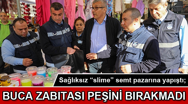 Buca Zabıtası pazarda slime topladı
