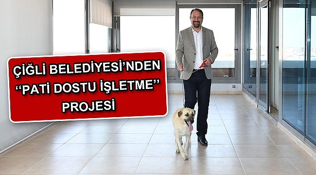 Çiğli Belediyesi’nden ‘’Pati Dostu İşletme’’ Projesi