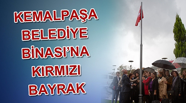 Kemalpaşa Belediye Binası’na kırmızı bayrak