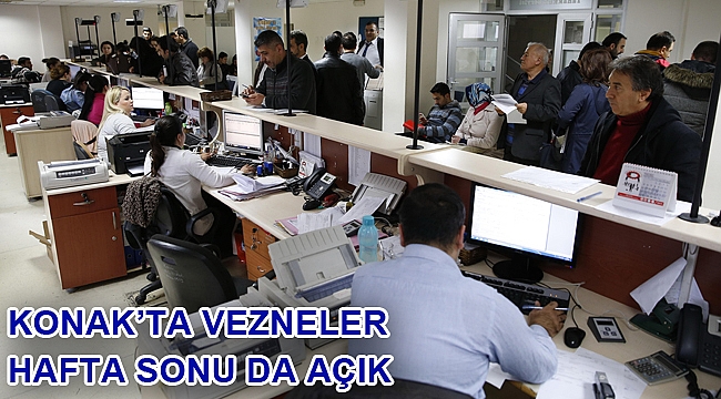 Konak’ta vezneler hafta sonu da açık