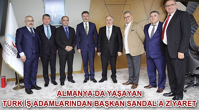 Almanya’da yaşayan Türk iş adamlarından Başkan Sandal'a ziyaret
