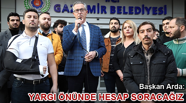 Başkan Arda: Yargı önünde hesap soracağız
