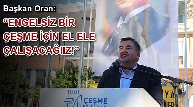 Başkan Oran: “Engelsiz bir Çeşme için el ele çalışacağız!”
