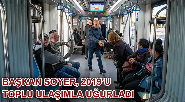 Başkan Soyer, 2019’u toplu ulaşımla uğurladı