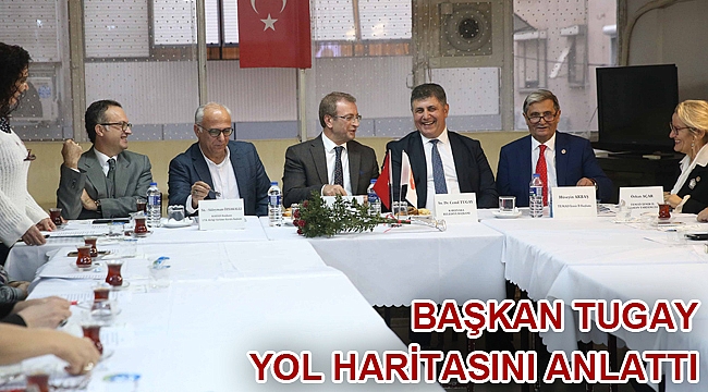 Başkan Tugay yol haritasını anlattı