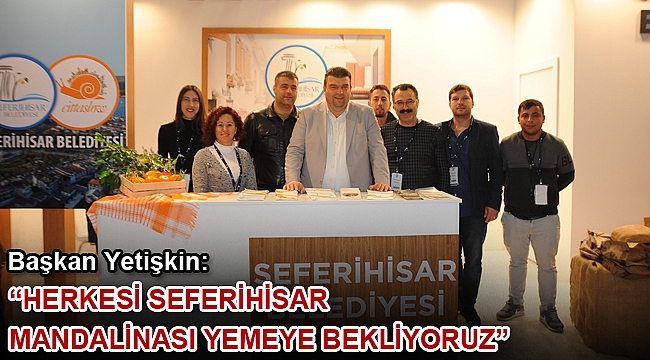 Başkan Yetişkin “Herkesi Seferihisar mandalinası yemeye bekliyoruz”
