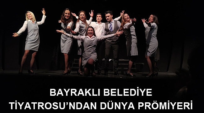 Bayraklı Belediye Tiyatrosu’ndan dünya prömiyeri