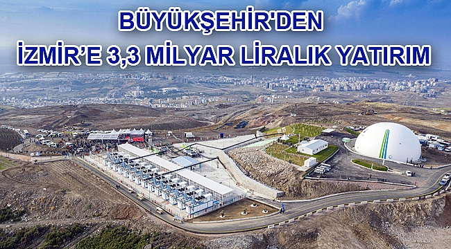 Büyükşehir'den İzmir’e 3,3 milyar liralık yatırım