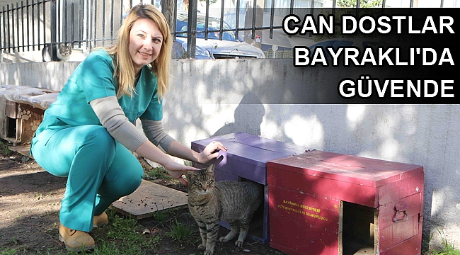 Can dostlar Bayraklı'da güvende