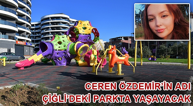 Ceren Özdemir’in Adı Çiğli’deki Parkta Yaşayacak