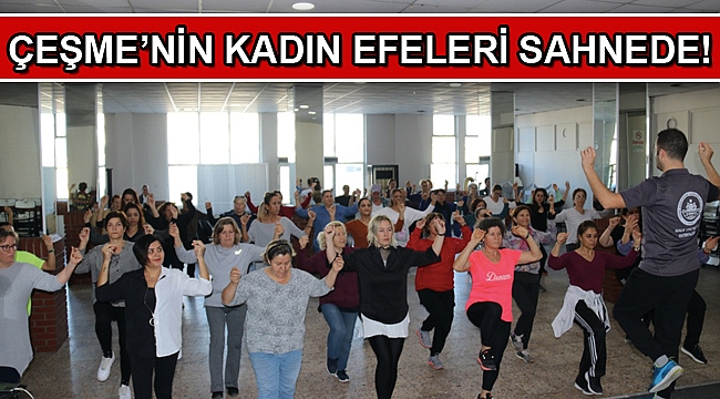 Çeşme’nin kadın efeleri sahnede!