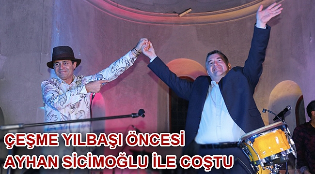 Çeşme yılbaşı öncesi Ayhan Sicimoğlu ile coştu