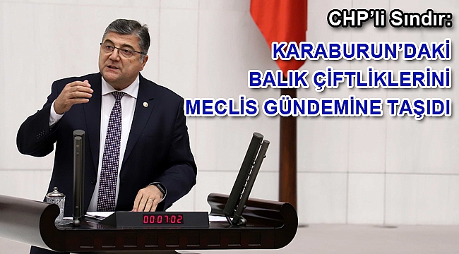 CHP’li Sındır, Karaburun’daki balık çiftliklerini Meclis gündemine taşıdı