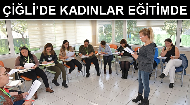 Çiğli’de kadınlar eğitimde