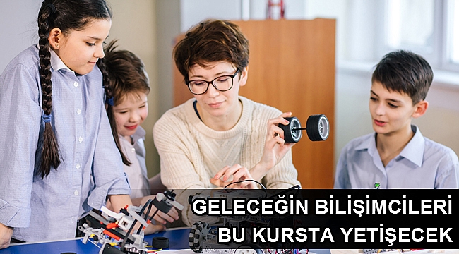 Geleceğin bilişimcileri bu kursta yetişecek