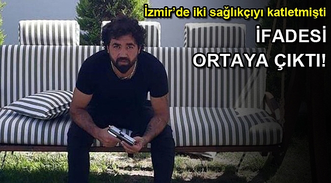 İzmir Torbalı'da iki kişiyi öldüren zanlının ifadesi ortaya çıktı