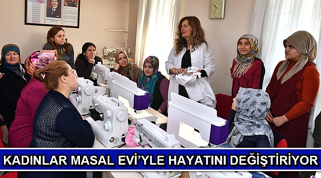 Kadınlar Masal Evi’yle hayatını değiştiriyor