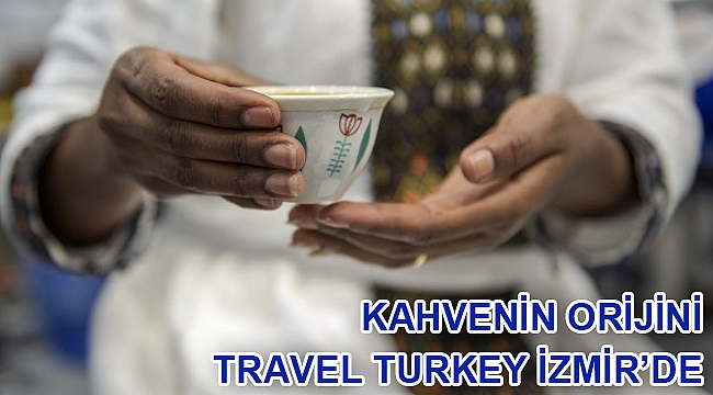 Kahvenin orijini Travel Turkey İzmir’de