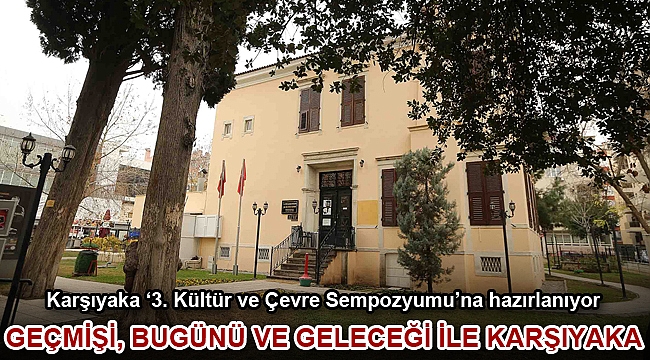 Karşıyaka ‘3. Kültür ve Çevre Sempozyumu’na hazırlanıyor
