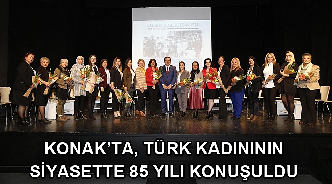 Konak’ta, Türk kadınının siyasette 85 yılı konuşuldu