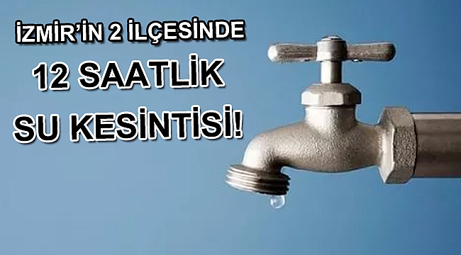 Narlıdere ve Güzelbahçe’de su kesintisi
