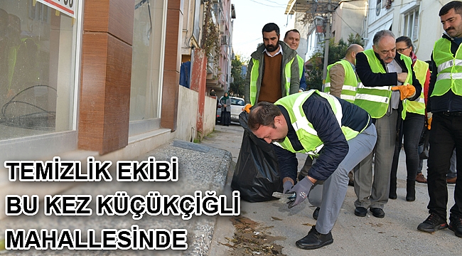 Temizlik ekibi bu kez Küçükçiğli Mahallesinde