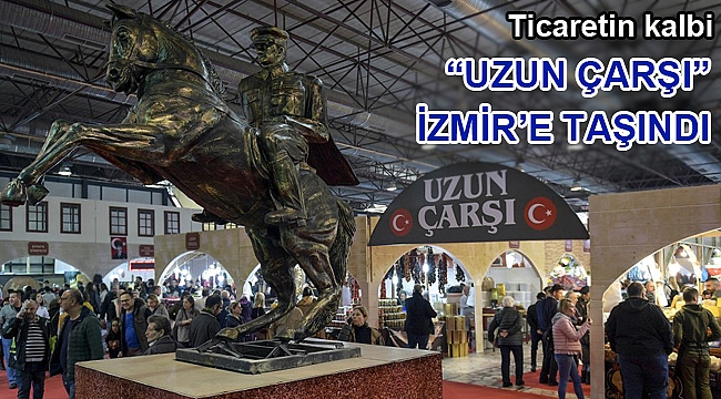 Ticaretin kalbi 'Uzun Çarşı' İzmir’e taşındı