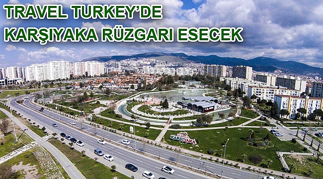 Travel Turkey’de Karşıyaka rüzgârı esecek