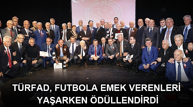 TÜRFAD, futbola emek verenleri yaşarken ödüllendirdi