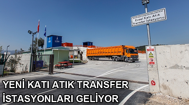 Yeni katı atık transfer istasyonları geliyor