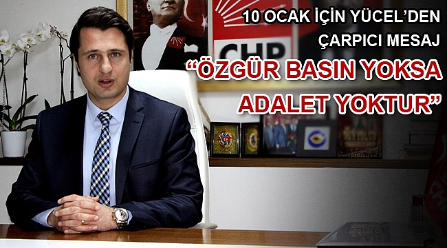 10 OCAK İÇİN YÜCEL’DEN ÇARPICI MESAJ