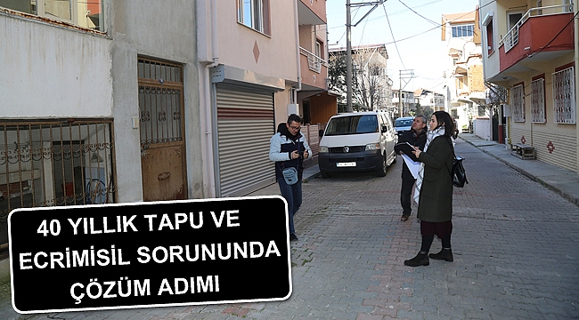 40 yıllık tapu ve ecrimisil sorununda çözüm adımı