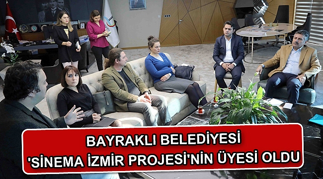 Bayraklı Belediyesi 'Sinema İzmir Projesi'nin üyesi oldu