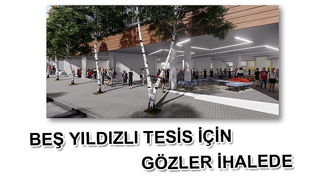 Beş yıldızlı tesis için gözler ihalede