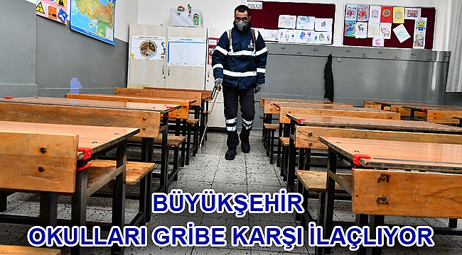 Büyükşehir okulları gribe karşı ilaçlıyor
