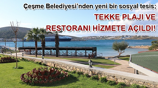 Çeşme Belediyesi’nden yeni bir sosyal tesis; Tekke Plajı ve Restoranı hizmete açıldı!