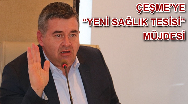 Çeşme’ye “Yeni Sağlık Tesisi” müjdesi