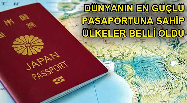 DÜNYANIN EN GÜÇLÜ PASAPORTUNA SAHİP ÜLKELER BELLİ OLDU