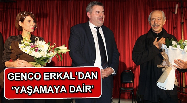 Genco Erkal’dan ‘Yaşamaya Dair’