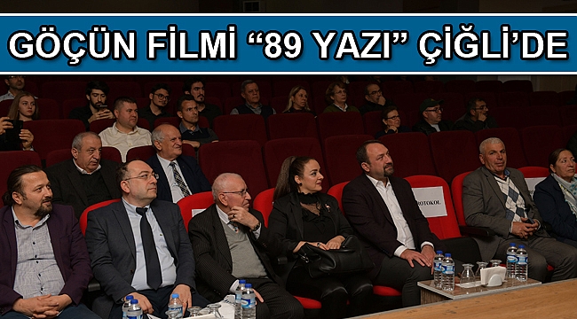 GÖÇÜN FİLMİ “89 YAZI” ÇİĞLİ’DE