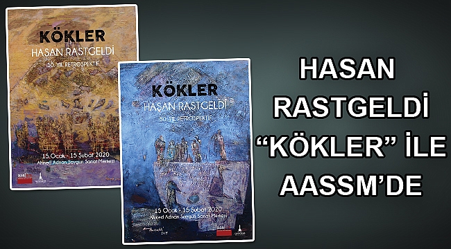 Hasan Rastgeldi “Kökler” ile AASSM’de