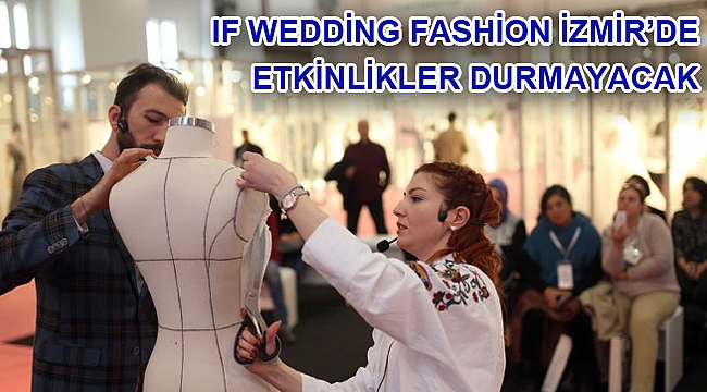 IF Wedding Fashion İzmir’de etkinlikler durmayacak