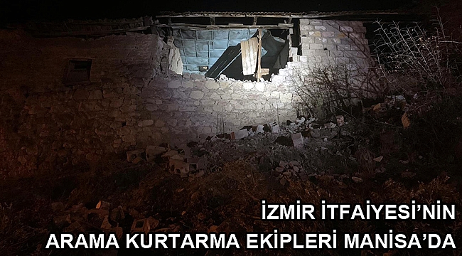 İzmir İtfaiyesi’nin arama kurtarma ekipleri Manisa’da