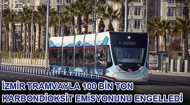 İzmir tramvayla 100 bin ton karbondioksit emisyonunu engelledi