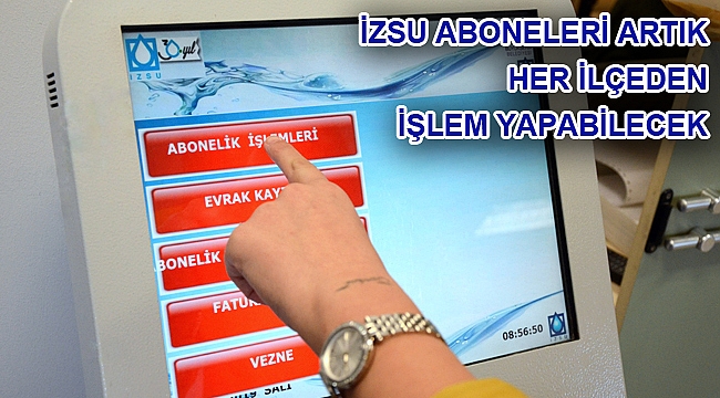 İZSU aboneleri artık her ilçeden işlem yapabilecek