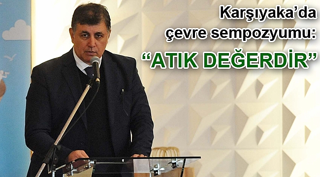 Karşıyaka’da çevre sempozyumu: “Atık Değerdir”