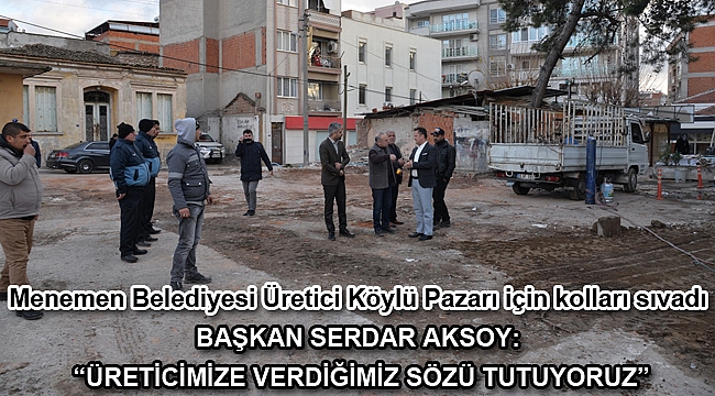 Menemen Belediyesi Üretici Köylü Pazarı için kolları sıvadı