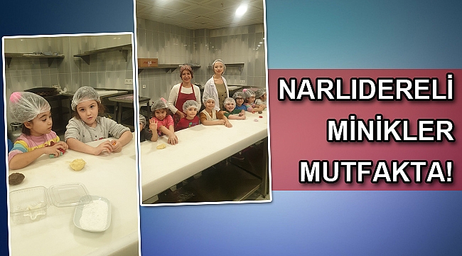 Narlıdereli minikler mutfakta !