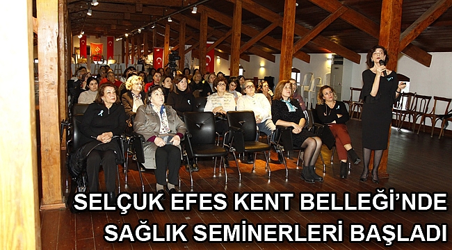 SELÇUK EFES KENT BELLEĞİ’NDE SAĞLIK SEMİNERLERİ BAŞLADI