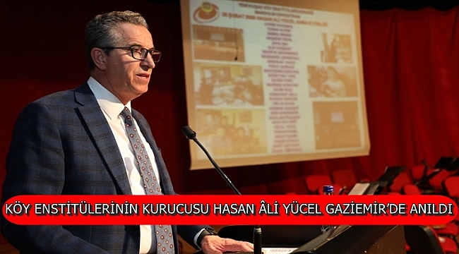 Köy Enstitülerinin Kurucusu Hasan Âli Yücel Gaziemir’de Anıldı